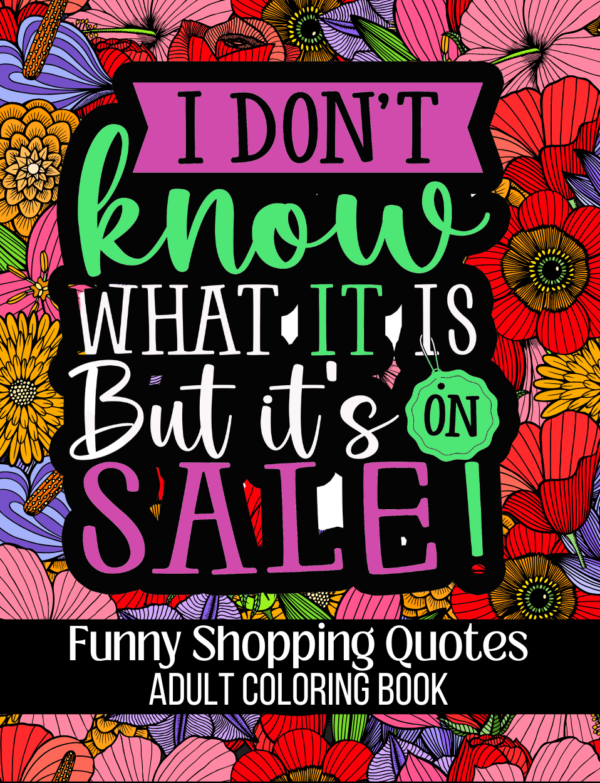 I Don’t Know What It Is But It’s On Sale! Funny Shopping Quotes Adult Coloring Book