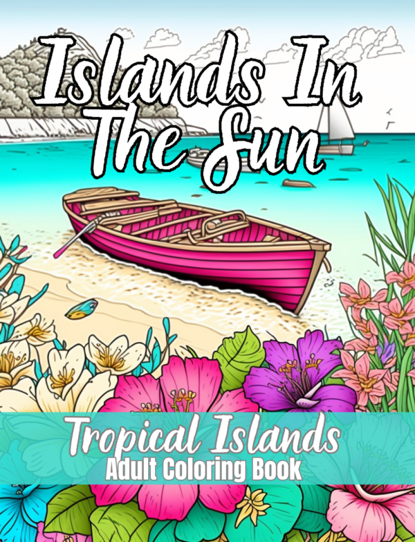 Islands In The Sun – Tropical Islands Adult Coloring Book